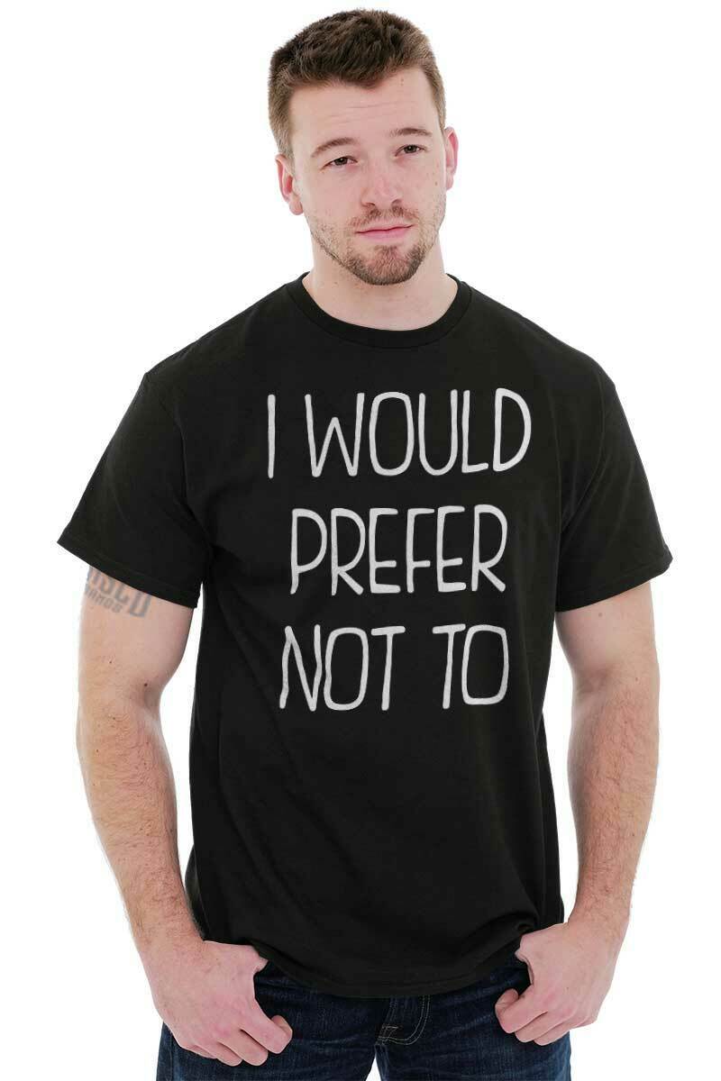 I Would Prefer Not To Lazy Rebel Sarcastic Short Sleeve T-Shirt Tees ...