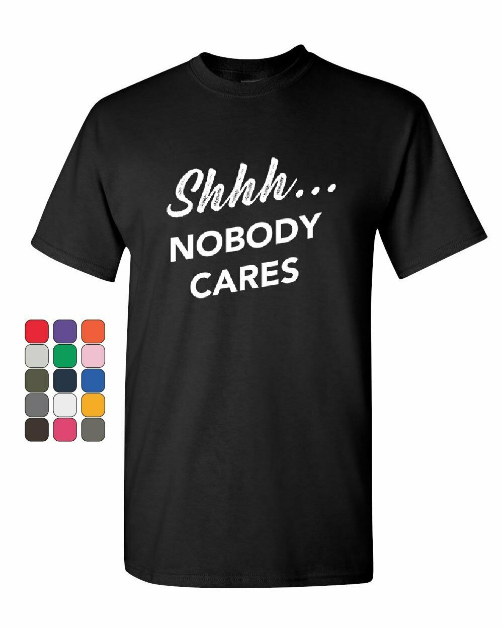 Shhh No One Care  Mens T-Shirt