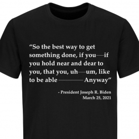Joe Biden Funny Quote T-shirt Trump 2024 Political T Shirts Funny Biden Shirts