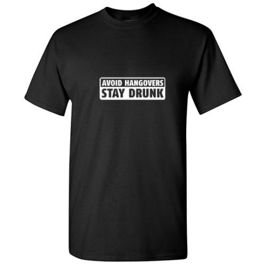 AVOID HANGOVERS STAY DRUNK -Adult Humor Drinking  Cool Funny Novelty Tshirts