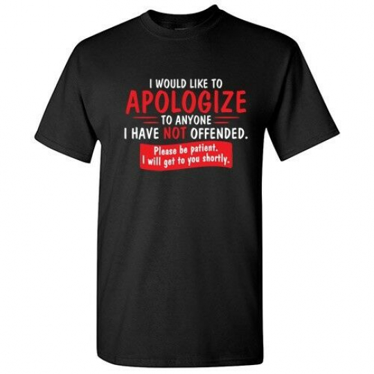 Apologize Offended Sarcastic Cool Graphic Gift Idea Adult Humor Funny T Shirt