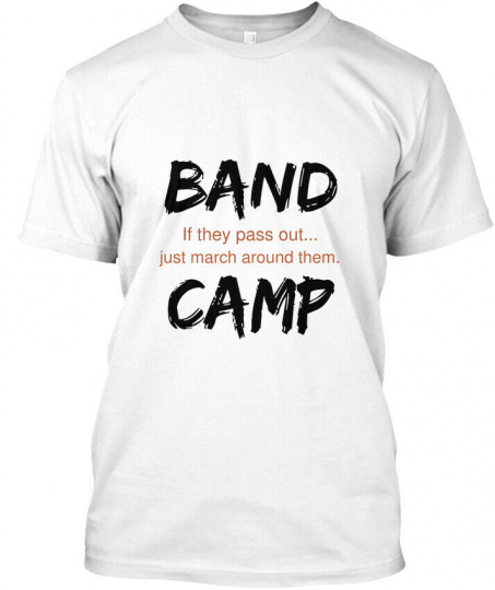 Band Camp If They Pass Out... - Out Just March Around Hanes Tagless Tee T-Shirt