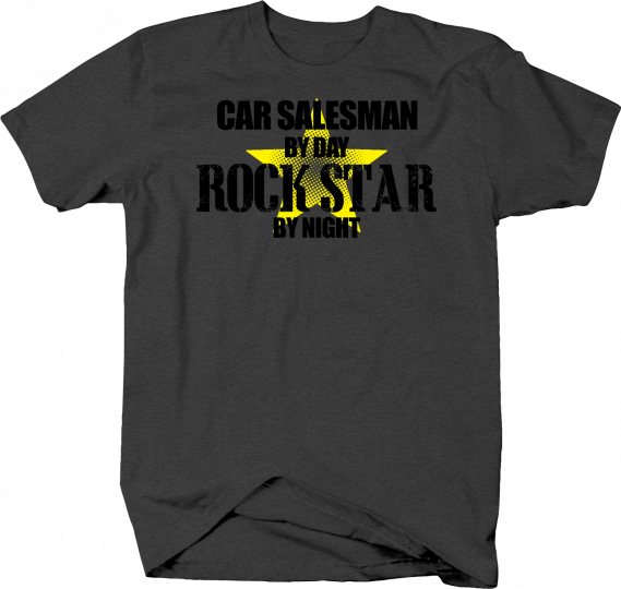 Car Salesman by Day Rock Star By Night for the Music Fan Tshirt