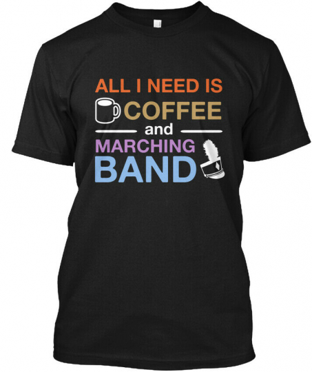 Comfortable All I Need Is Coffee And Marching Band - Hanes Tagless Tee T-Shirt