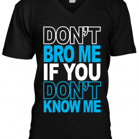 Dont Bro Me If You Dont Know Me Swag Meme Internet Funny Mens Vneck T-shirt