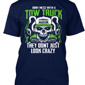 Dont Mess With A Tow Truck – Driver They Just Look Hanes Tagless Tee T-Shirt