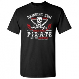Drinking Rum Sarcastic Drinking Pirate Cool Graphic Gift Idea Humor Funny TShirt