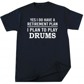 Drums T-shirt Band Drummer Rock Musician Funny Retirement Plan Birthday Gift