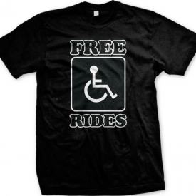 Free Rides Wheelchair Sign Offensive Humor Rude Funny Joke Mens T-shirt