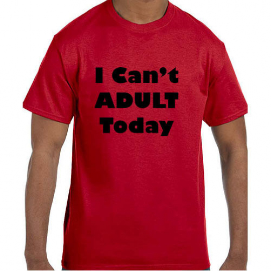 Funny Humor I Can't Adult Today T-Shirt tshirt