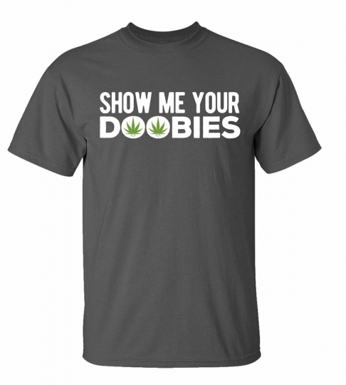 Funny Marijuana Show Me Your Doobies Adult Unisex Short Sleeve T-Shirt
