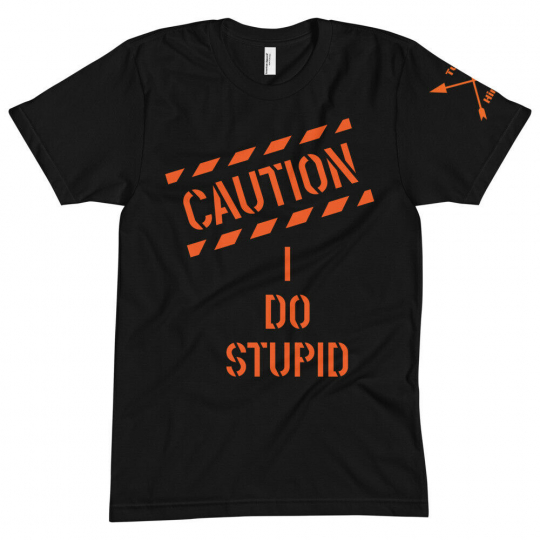 Funny T-shirt, stupid, caution, tuhing, skate board, made in usa