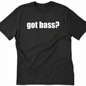 Got Bass? T-shirt Musician Music Bass Player Band Funny  Humor Tee Shirt S-5XL