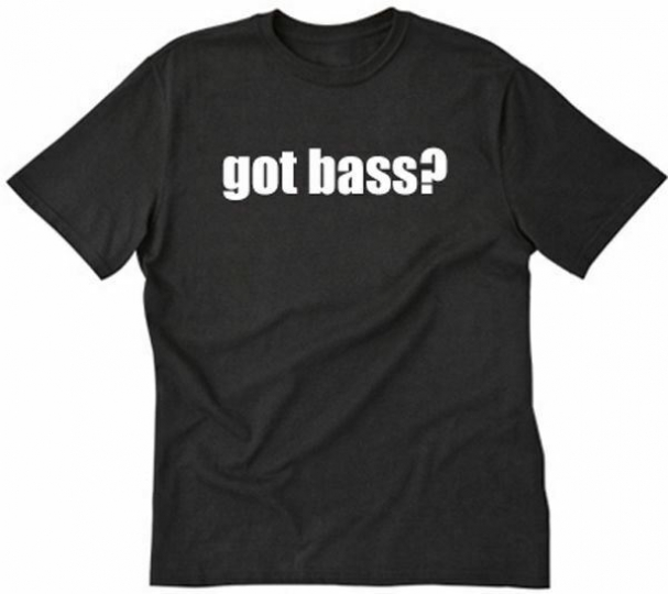 Got Bass? T-shirt Musician Music Bass Player Band Funny  Humor Tee Shirt S-5XL