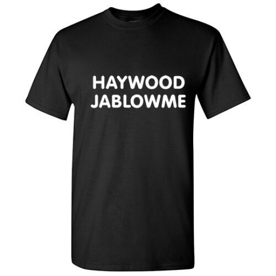 Haywood Offensive Sarcastic Humor Graphic gift Men's Cool Funny Novelty T-Shirt