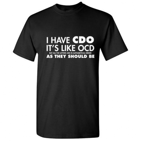 I Have CDO Sarcastic Graphic Humor Gift Idea Unisex Cool Funny Novelty T Shirts