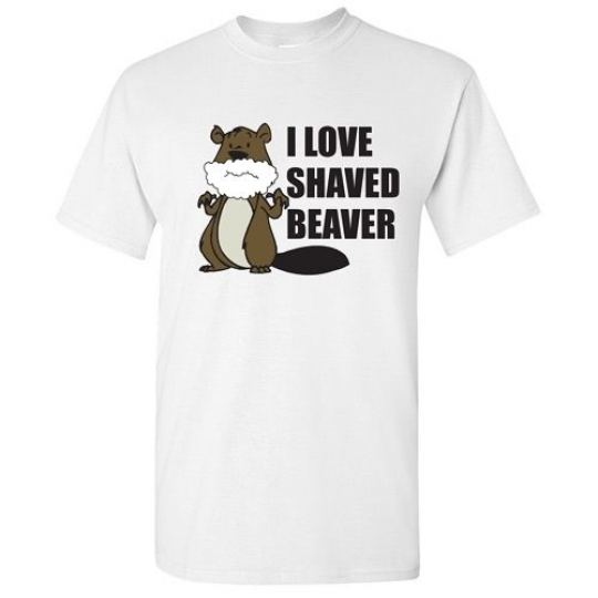 I Love Shaved Beaver Sarcastic Funny Humor Offensive Men's Gift  Novelty T Shirt