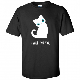 I Will End You – Cute Evil Kitty Cat Cartoon Funny Sarcastic T Shirt