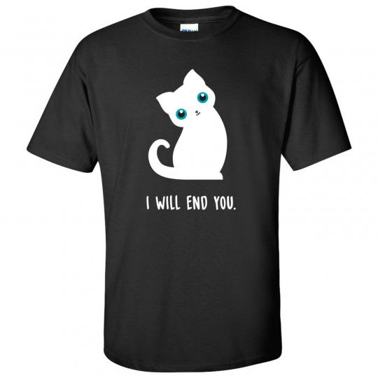 I Will End You - Cute Evil Kitty Cat Cartoon Funny Sarcastic T Shirt