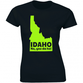 IDAHO No You Da Ho Sarcastic Offensive Rude Parody Humor Funny T-Shirt Tee State