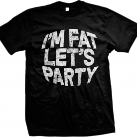 Im Fat Lets Party Funny Humor Joke Internet Meme Famous Saying Mens T-shirt
