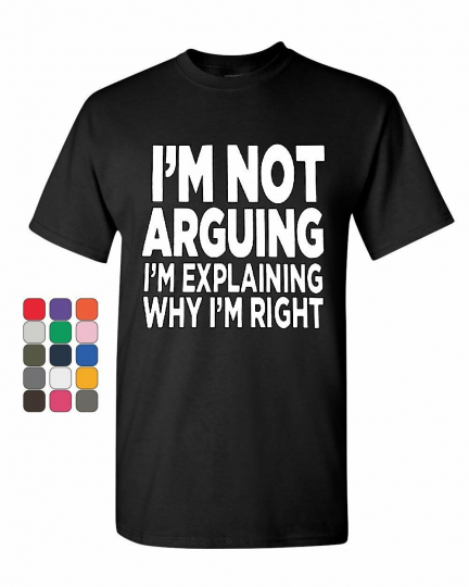 I'm not Arguing T-Shirt Sarcasm Hilarious Offensive Humor Funny Mens Tee Shirt