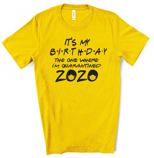 It's my birthday 2020  the one where we where quarantined t shirt  gift MC36