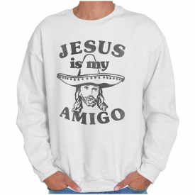 Jesus Christ Is My Amigo Christian Religious Adult Long Sleeve Crew Sweatshirt