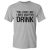 Like I Need A Drink Sarcastic Drinking Humor Graphic Gift Funny Novelty T-Shirt