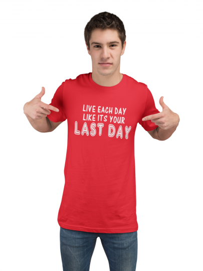 Live Each Day Like Your Last Day Adult T Shirt Men Women Tank Top Gift Present