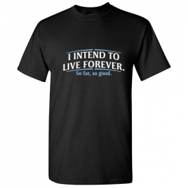 Live Forever Sarcastic Cool Graphic Gift Idea Adult Humor Funny Novelty TShirt