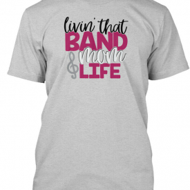 Livin That Band Mom Life – Livin’ & Hanes Tagless Tee T-Shirt