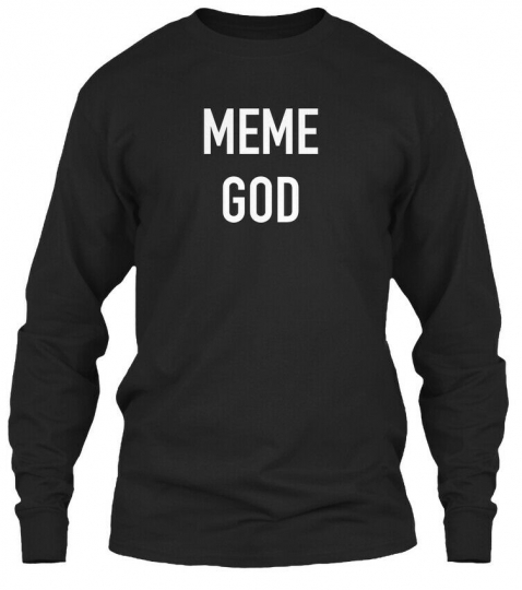 Meme God Memes, Jokes, Internet Gildan Long Sleeve Tee T-Shirt
