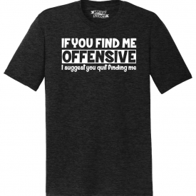 Mens If You Find Me Offensive Stop Finding Me Tri-Blend Tee Rude Mean Party