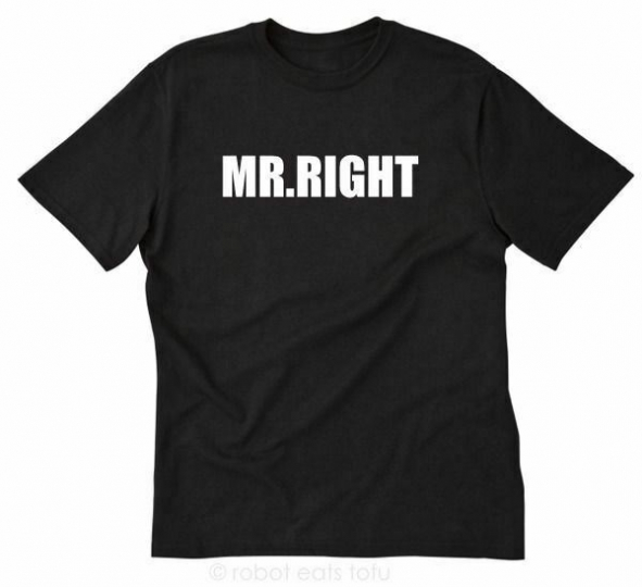 Mr. Right T-shirt Funny Hilarious Boyfriend Valentine's Day Husband Tee Shirt