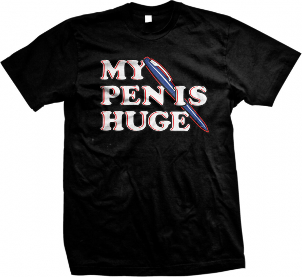 My Pen Is Huge Funny Sexal Penis Joke Rude Humor Writer Author Mens T-shirt
