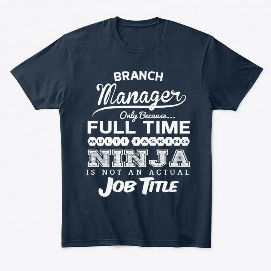 Ninja Branch Manager Funny Quotes Gift I Premium Tee T-Shirt