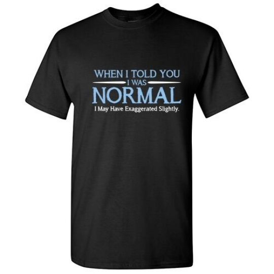 Normal Slighty Sarcastic Crazy Adult Graphic Gift Idea Humor Funny T Shirt