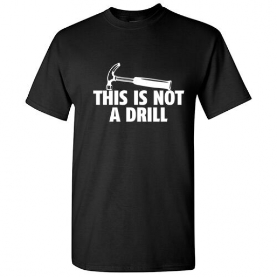 Not A Drill Sarcastic Gift Graphic Idea Adult Humor Cool Funny Novelty T shirts