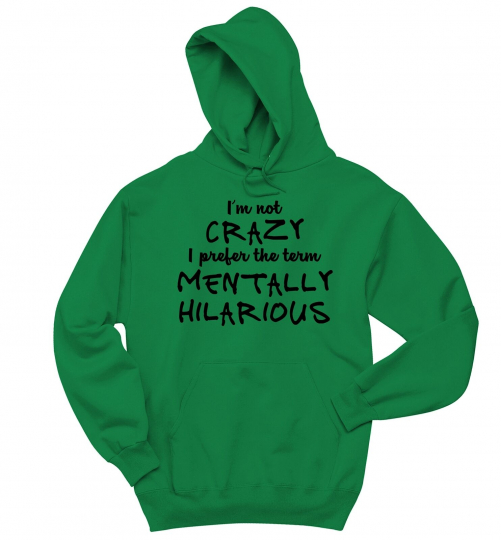 Not Crazy Mentally Hilarious Funny Sweatshirt College Humor Party Hoodie