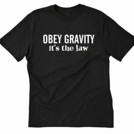 Obey Gravity It’s The Law T-shirt Funny Nerd Math Physics Geek Tee Shirt