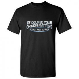 Opinion Matters Sarcastic Adult Rude Cool Graphic Gift Idea Humor Funny TShirt