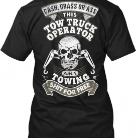 Premium Tow Truck Operator – Cash Grass Or Ass This Hanes Tagless Tee T-Shirt