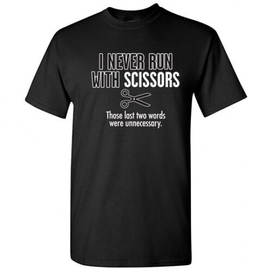 RUN WITH SCISSORS Sarcastic Cool Novelty Graphic Gift Idea Humor Funny TShirt