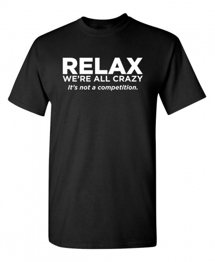Relax Were All Crazy Sarcastic Crazy Cool Graphic Gift Idea Humor Funny T-Shirt