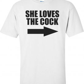 She Loves The Cock Offensive T-shirt