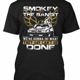 Smokey And The Bandit – Were Gonna Do What Gildan Tee T-Shirt