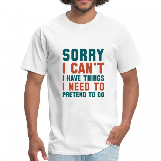 Sorry I Can't Funny Quote Men's T-Shirt