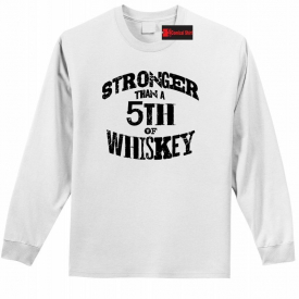 Stronger Than 5th Of Whiskey Long Sleeve T Shirt Country Music Party Tee Z1