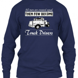 Then Few Become Truck Drivers Gildan Long Sleeve Tee T-Shirt